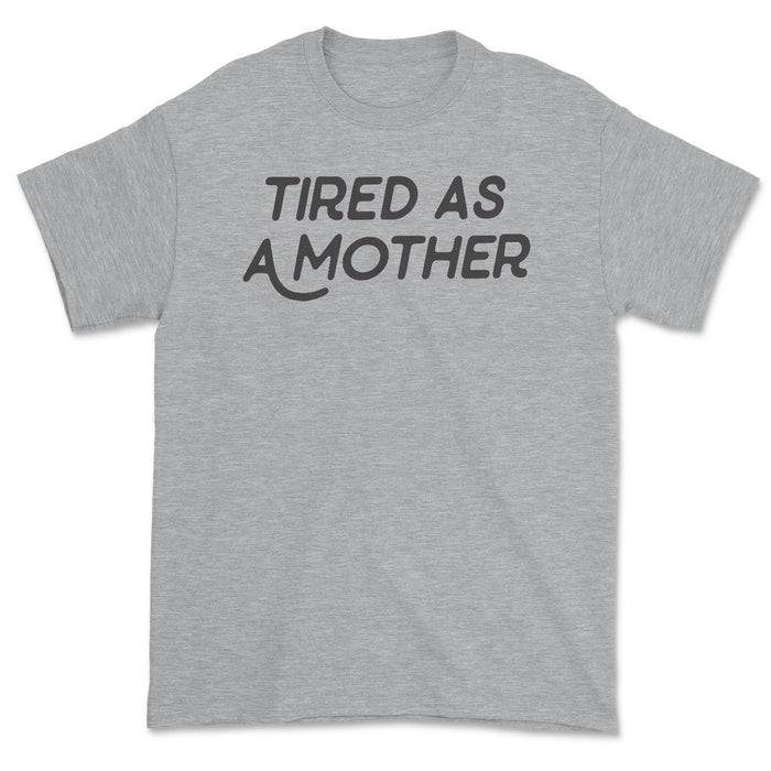 Tired As A Mother Tee