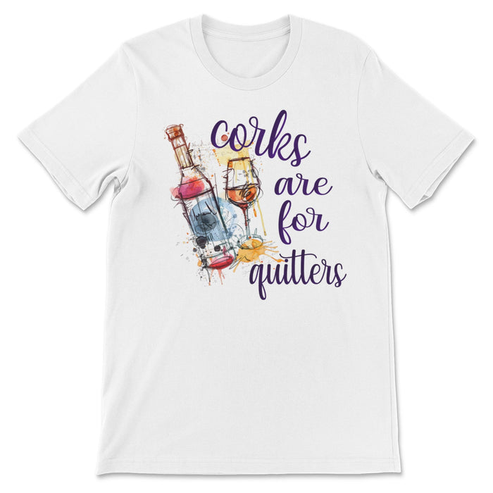 Corks Are For Quitters Tee